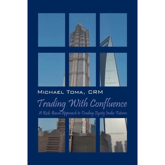 Trading with Confluence: A Risk-Based Approach to Trading Equity Index Futures, (Paperback)