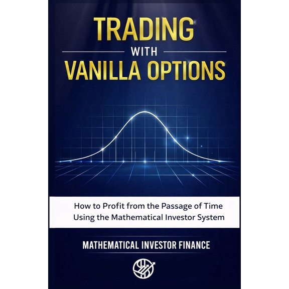 Trading with Vanilla Options: How to Profit from the Passage of Time Through the Mathematical Investor System, (Paperback)