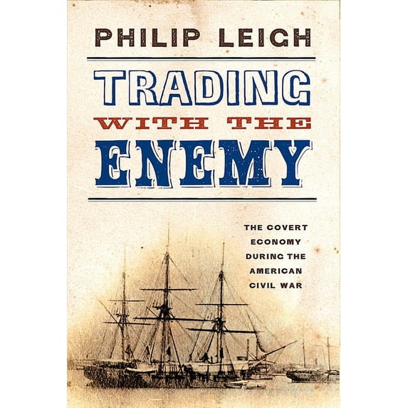 Trading with the Enemy: The Covert Economy During the American Civil War, (Paperback)