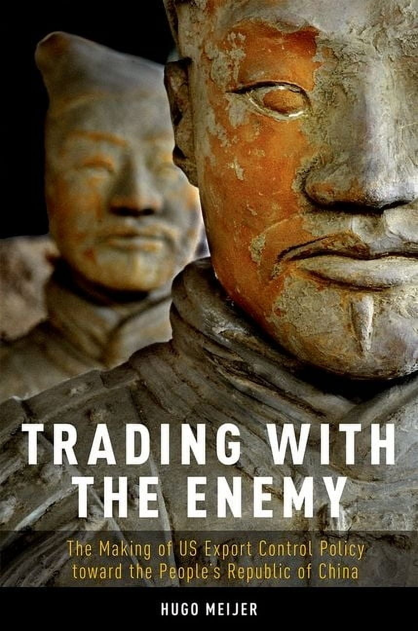 Trading with the Enemy: The Making of Us Export Control Policy Toward the People's Republic of ...