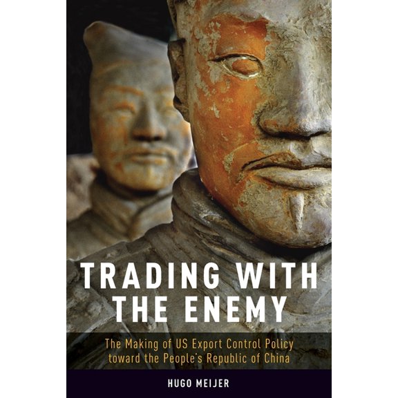 Trading with the Enemy: The Making of Us Export Control Policy Toward the People's Republic of China, (Paperback)