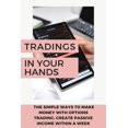thumbnail image 1 of Tradings In Your Hands : The Simple Ways To Make Money With Options Trading, Create Passive Income Within A Week.: Options Trading Crash Course Book (Paperback), 1 of 1