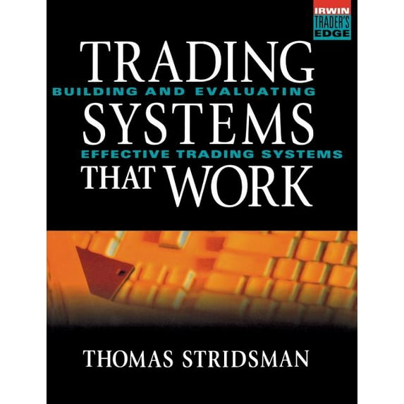 Tradings Systems That Work: Building and Evaluating Effective Trading Systems, (Hardcover)