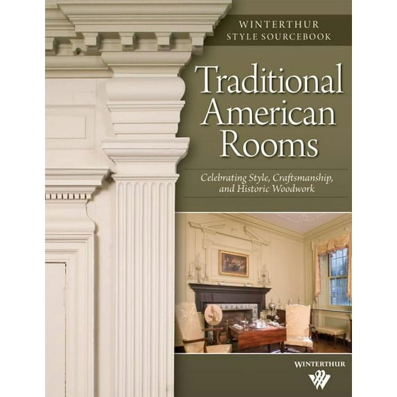 Traditional American Rooms: Celebrating Style, Craftsmanship, and Historic Woodwork (Paperback) by Brent Hull