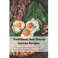 thumbnail image 1 of Traditional And Classic Korean Recipes: Find dozens of authentic Korean main dish recipes. Now you can make bulgogi, kal, (Paperback), 1 of 1