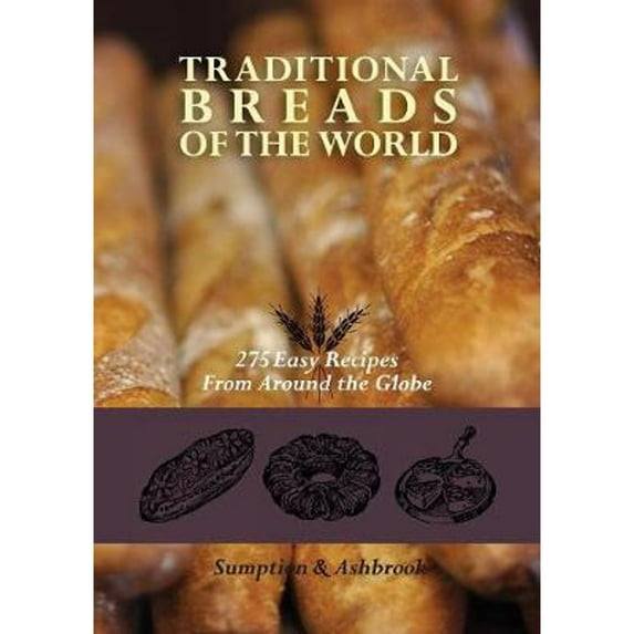 Traditional Breads of the World: 275 Easy Recipes from Around the Globe (Paperback)