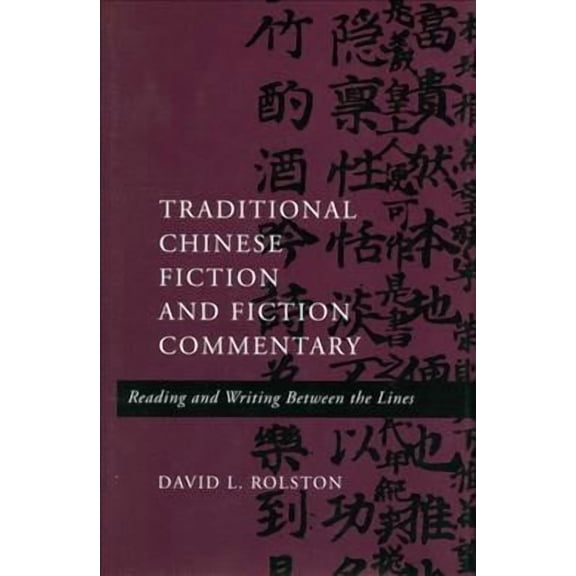 Traditional Chinese Fiction and Fiction Commentary : Reading and Writing Between the Lines (Hardcover)