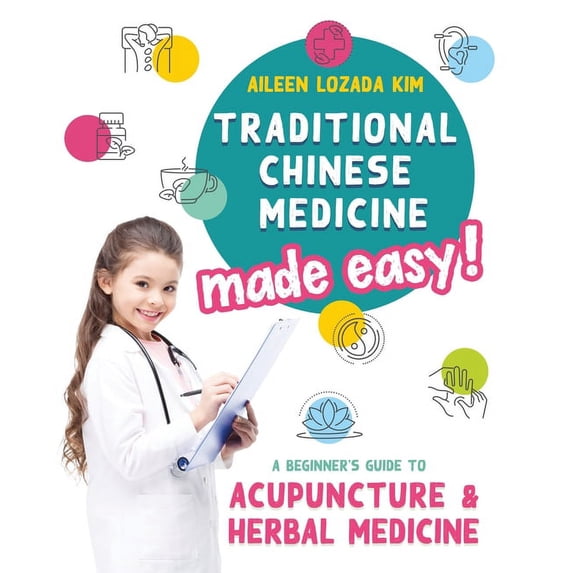 Traditional Chinese Medicine Made Easy!: A Beginner's Guide to Acupuncture and Herbal Medicine, (Paperback)