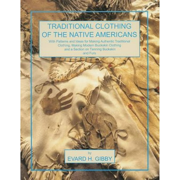 Pre-Owned Traditional Clothing of the Native Americans : With Patterns and Ideas for Making Authentic Traditional Clothing, Making Modern Buckskin Clothing and a Section on Tannin (Paperback) 97809...