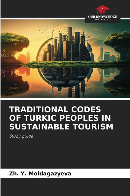 Traditional Codes of Turkic Peoples in Sustainable Tourism, (Paperback ...