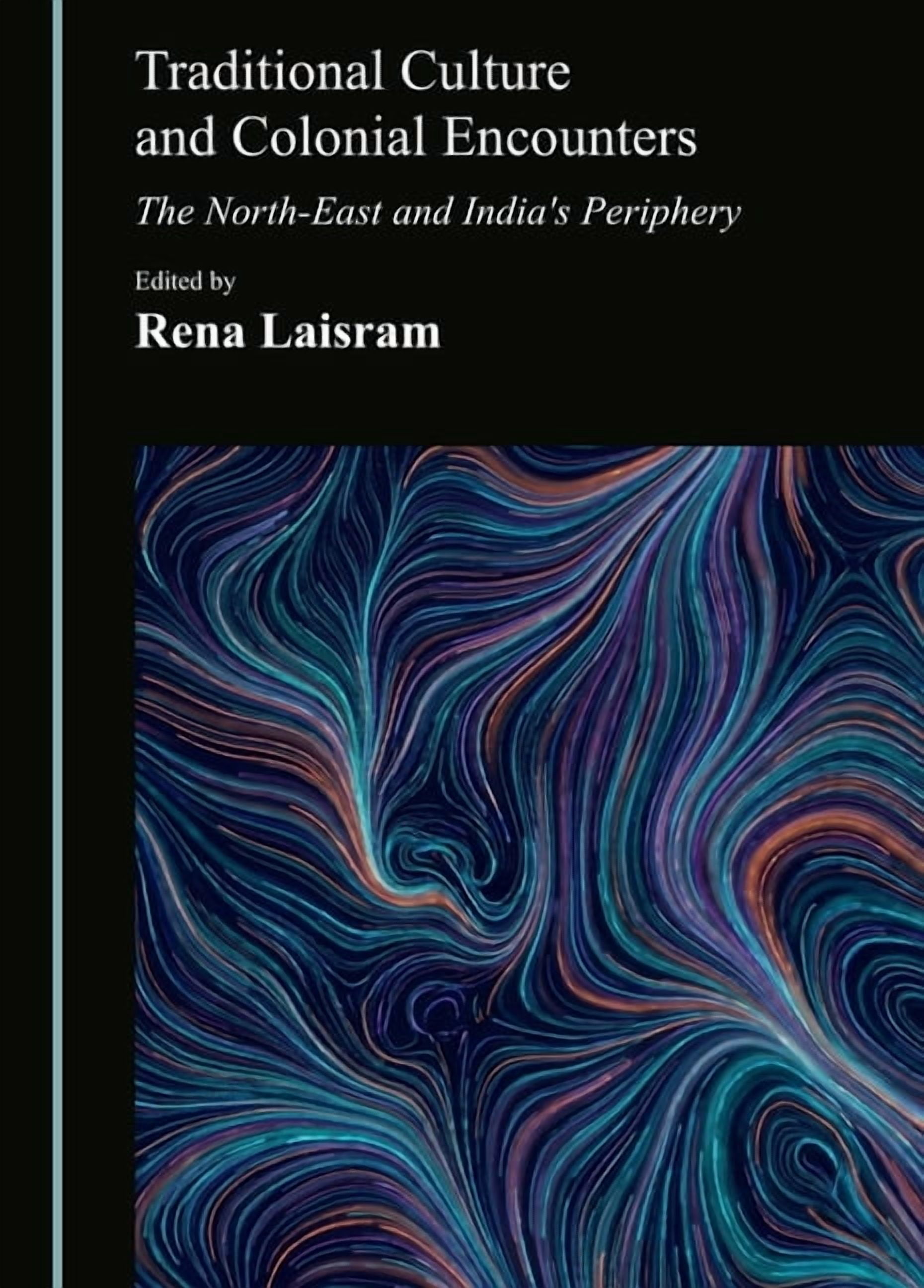 Traditional Culture and Colonial Encounters: The North-East and India's Periphery, (Hardcover)