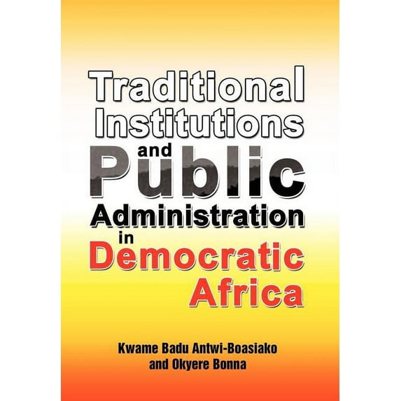 Traditional Institutions and Public Administration in Democratic Africa (Hardcover)
