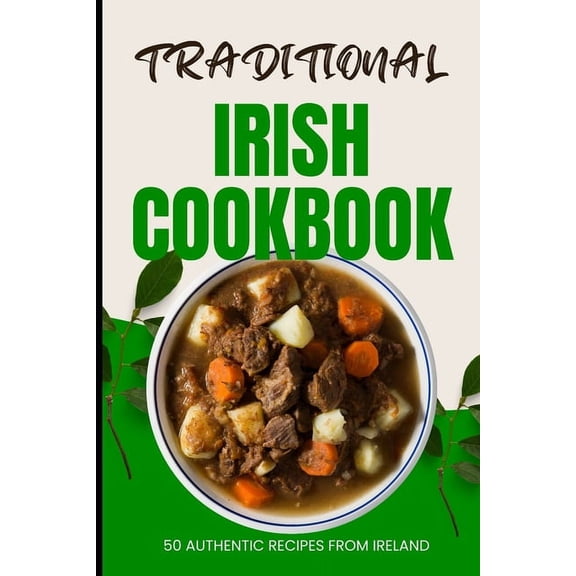 Traditional Irish Cookbook: 50 Authentic Recipes from Ireland (Paperback)