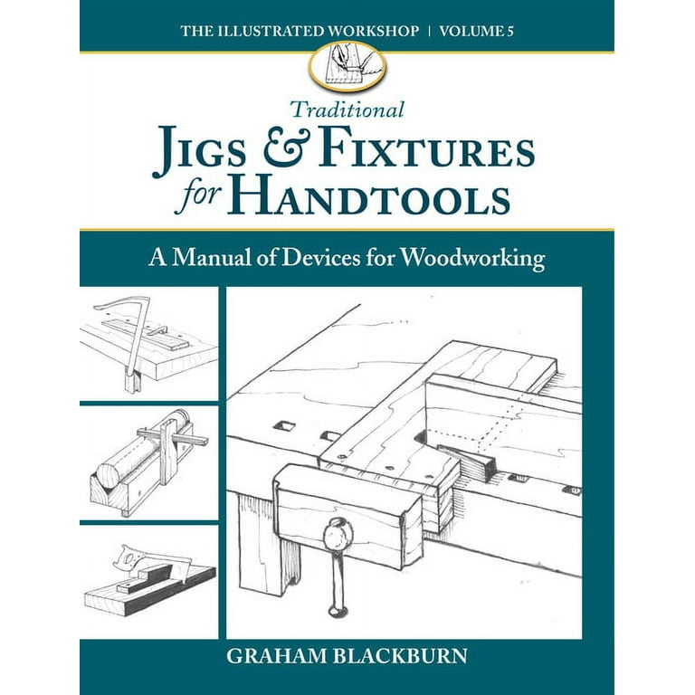Traditional Jigs & Fixtures for Handtools: A Manual of Devices for  Woodworking (Paperback) 