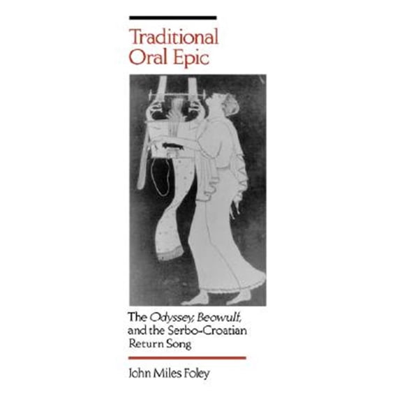 Pre-Owned Traditional Oral Epic: The Odyssey, Beowulf, and the Serbo-Croation Return Song (Paperback) 0520084365 9780520084360