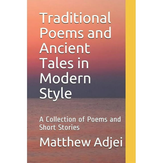 Traditional Poems and Ancient Tales in Modern Style : A Collection of Poems and Short Stories (Paperback)