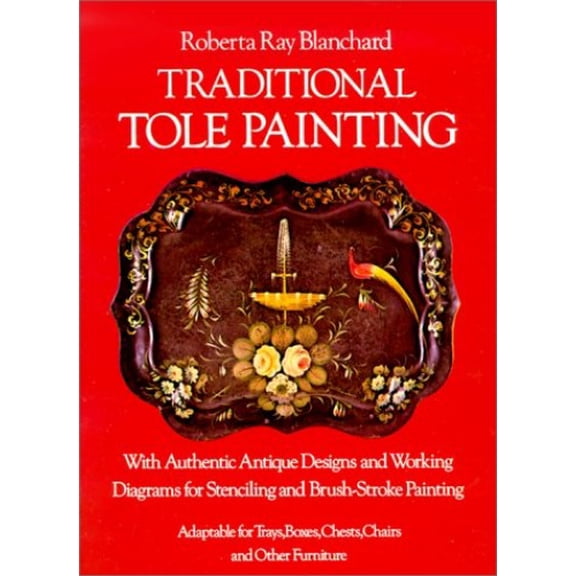 Pre-Owned Traditional Tole Painting: With Authentic Antique Designs and Working Diagrams for Stenciling and Brush-Stroke Painting, Adaptable for Trays, Boxes, (Paperback) 0486235319 9780486235318