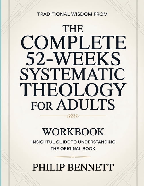 Traditional Wisdom From The Complete 52-Weeks Systematic Theology For Adults: Insightful Guide To Understanding The Orig, (Paperback)