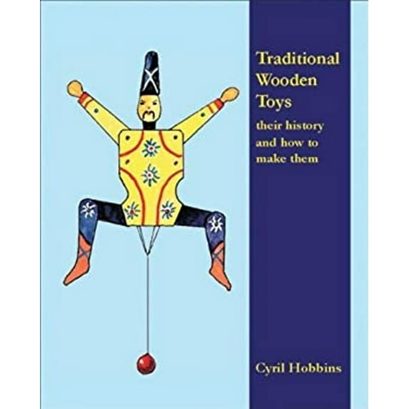Pre-Owned Traditional Wooden Toys: Their History and How to Make Them (Paperback) 193350210X 9781933502106