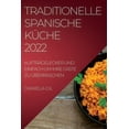thumbnail image 1 of Traditionelle Spanische KÃ¼che 2022: AuftrÃ¤gelecker Und Einfach Um Ihre GÃ¤ste Zu Ãberraschen, (Paperback), 1 of 1