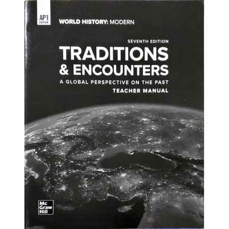 Traditions & Encounters - A Global Perspective on the Past - World History: Modern - Teacher Manual - Seventh Edition - AP Edition