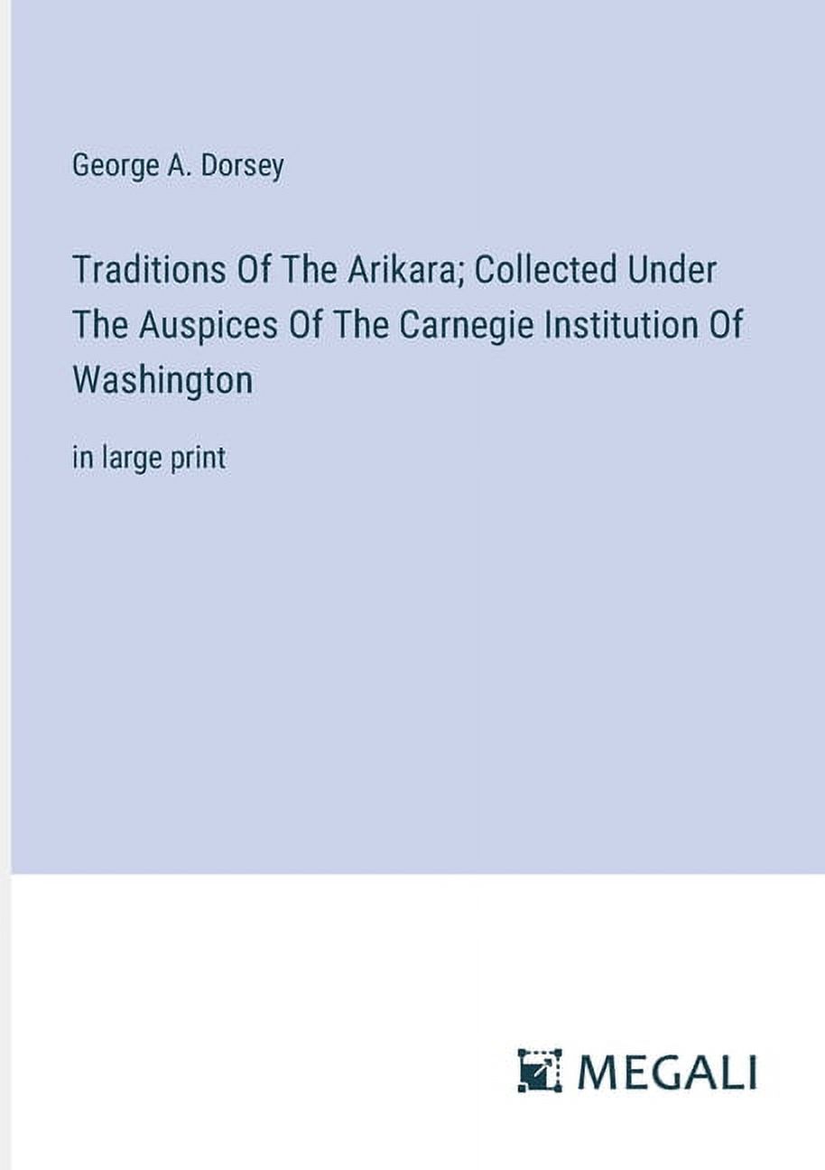 Traditions Of The Arikara; Collected Under The Auspices Of The Carnegie ...