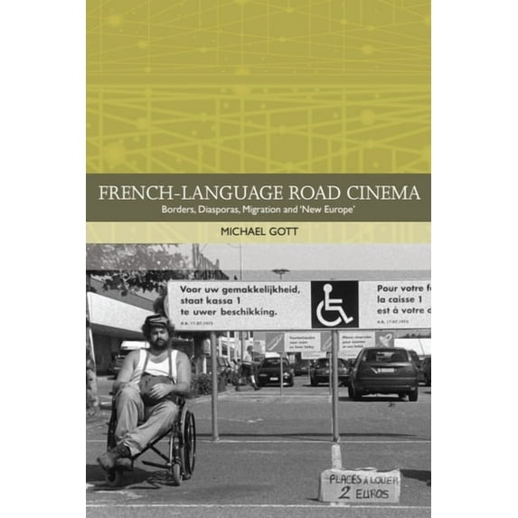Traditions in World Cinema French-Language Road Cinema: Borders, Diasporas, Migration and 'New Europe', (Hardcover)