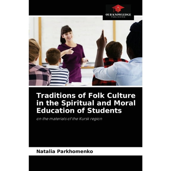 Traditions of Folk Culture in the Spiritual and Moral Education of Students (Paperback)