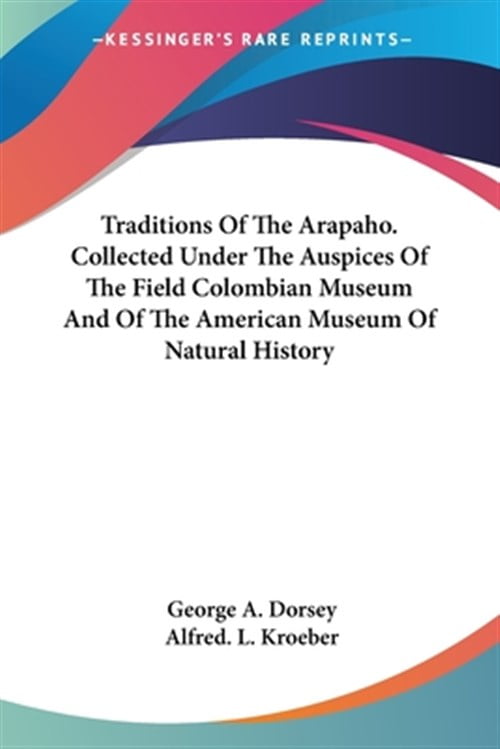 Pre-Owned Traditions of the Arapaho. Collected Under the Auspices of ...