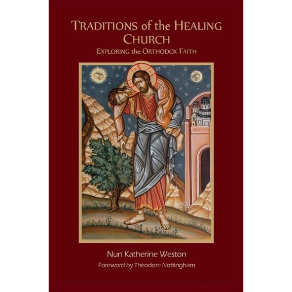 Traditions of the Healing Church: Exploring the Orthodox Faith (Paperback) by Ma Lmhc Weston