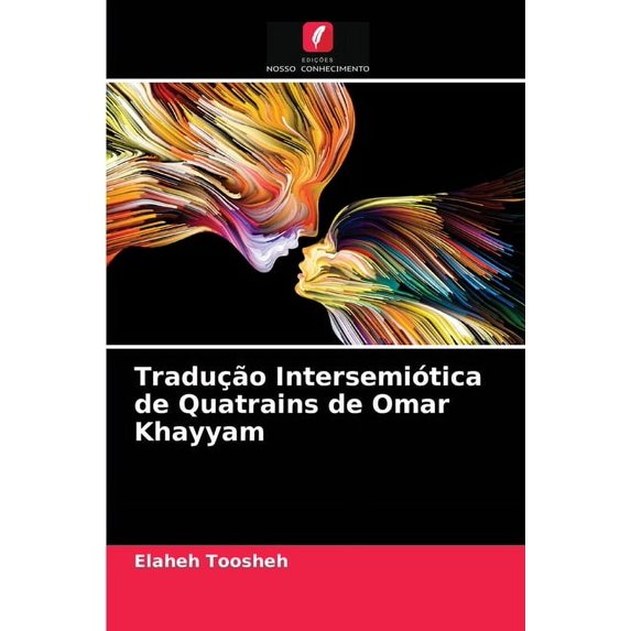 Tradução Intersemiótica de Quatrains de Omar Khayyam (Paperback)