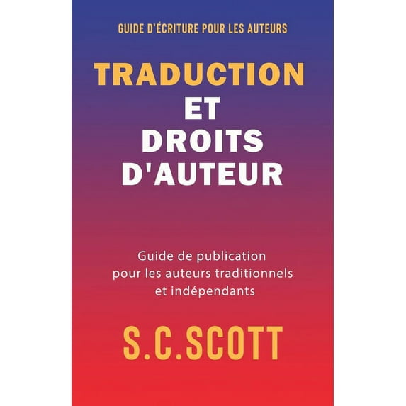 Traduction et droits d'auteur: Guide de publication pour les auteurs traditionnels et indépendants, (Paperback)