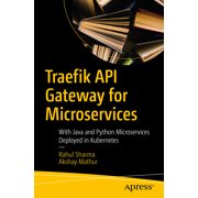 Traefik API Gateway for Microservices With Java and Python Microservices Deployed in Kubernetes, Paperback