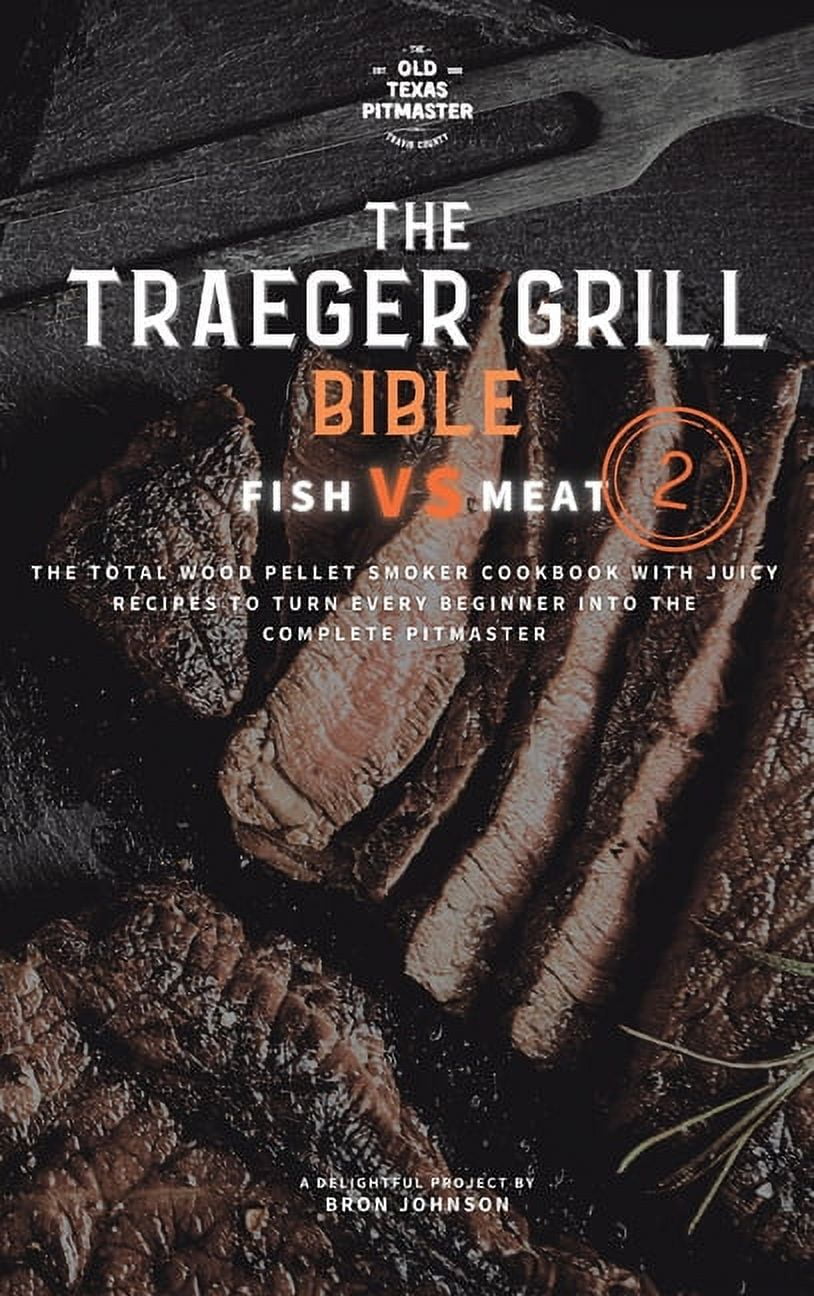 Traeger Grill Bible The Traeger Grill Bible Fish VS Meat Vol. 2