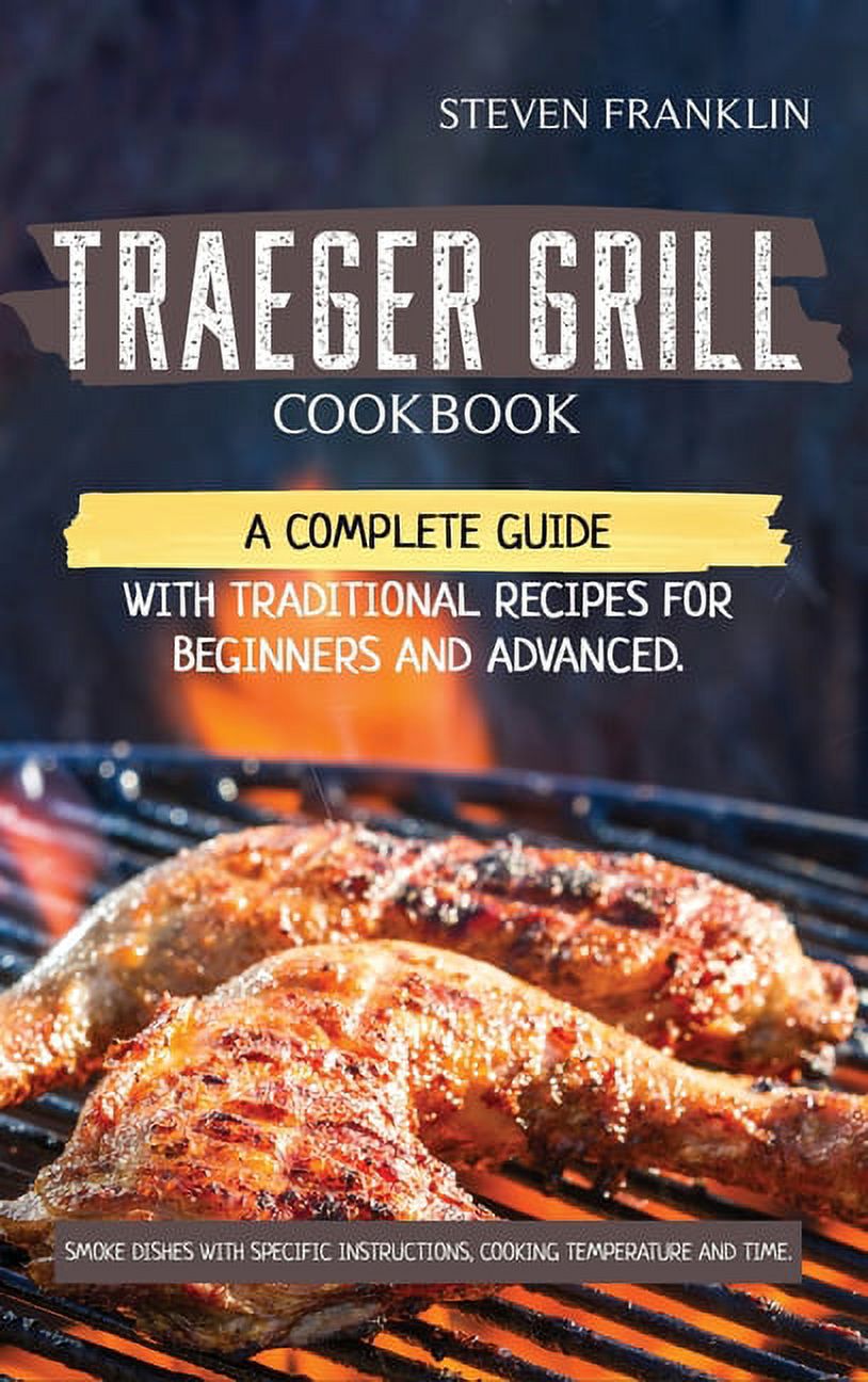 Traeger Grill Cookbook A Complete Guide with Traditional Recipes for