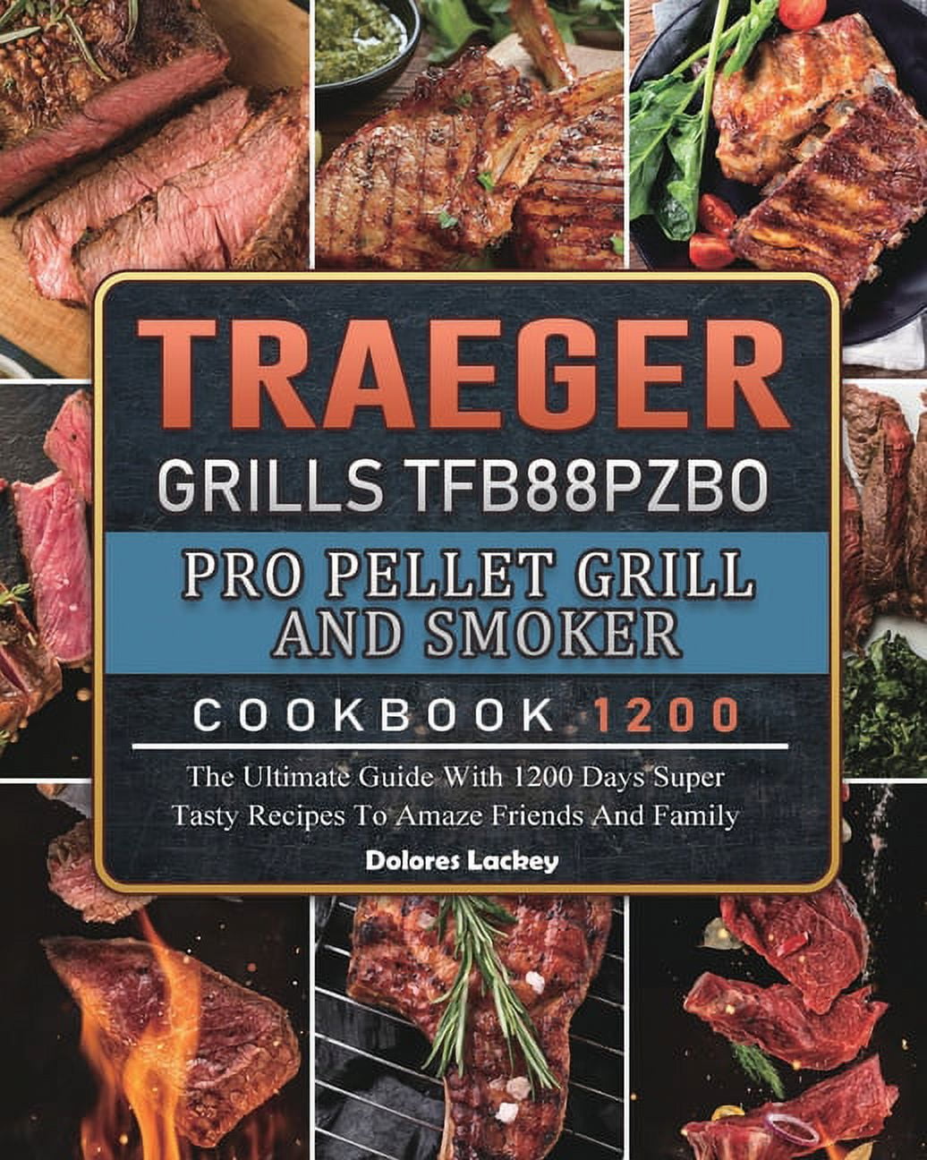 Traeger Grills TFB88PZBO Pro Pellet Grill and Smoker Cookbook 1200 The