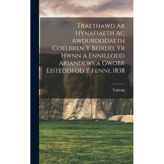 Traethawd ar hynafiaeth ac awdurdodaeth coelbren y beirdd, yr hwnn a ennillodd ariandlws a gwobr Eisteddfod y Fenni, 183, (Hardcover)