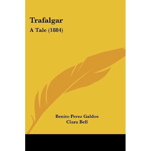Trafalgar: A Tale 1884 Paperback 1437354920 9781437354928 Benito Perez Galdos