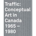 thumbnail image 1 of Pre-Owned Traffic : Conceptual Art in Canada 1965-1980 (Hardcover) 9781895442885, 1 of 1