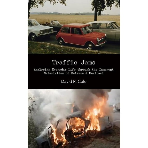 Traffic Jams: Analysing Everyday Life Through the Immanent Materialism of Deleuze & Guattari, (Paperback)