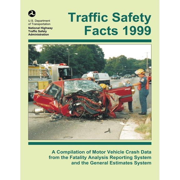 Traffic Safety Facts 1999: A Compilation of Motor Vehicle Crash Data from the Fatality Analysis Reporting System and the General Estimates System (Paperback)