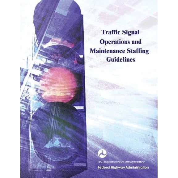 Traffic Signal Operations and Maintenance Staffing Guidelines Paperback 1508568731 9781508568735 U.S. Department of Transportation, Federal Highway Administration