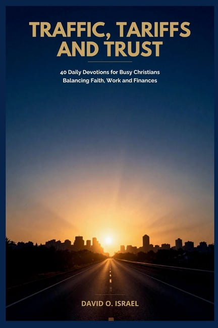 Traffic, Tariffs and Trust: 40 Daily Devotions for Busy Christians Balancing Faith, Work and Finances, (Paperback)