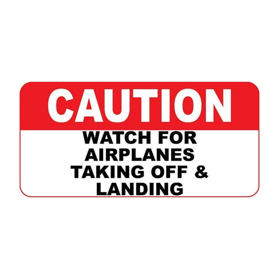 Traffic & Warehouse Signs - Caution - Watch for Airplanes Taking Off & Landing - Weather Approved Aluminum Street Sign, 0.04 Thickness - 12" X 18"