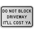 thumbnail image 1 of Traffic & Warehouse Signs - Do Not Block It'll Cost Ya Sign - Weather Approved Aluminum Street Sign, 0.04 Thickness - 12" X 18", 1 of 5