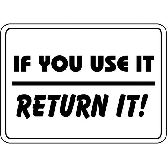Traffic & Warehouse Signs - If You Use It Return It Sign - Weather Approved Aluminum Street Sign, 0.04 Thickness - 10" X 7"