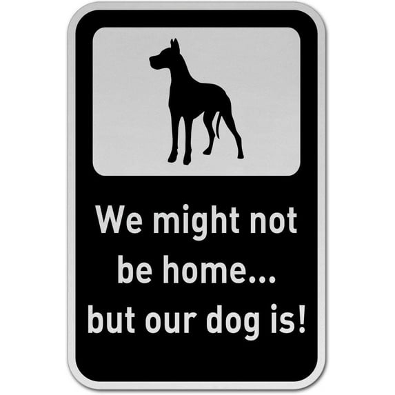 Traffic & Warehouse Signs - Might Not Be Home But Our Dog Is Sign - Weather Approved Aluminum Street Sign, 0.04 Thickness - 12" X 8"