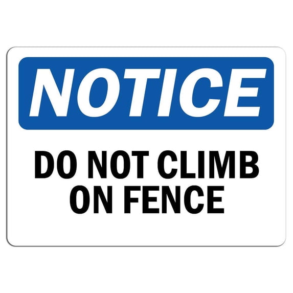 Traffic & Warehouse Signs - Notice - Do Not Climb On Fence Sign - Weather Approved Aluminum Street Sign, 0.04 Thickness - 10" X 7"