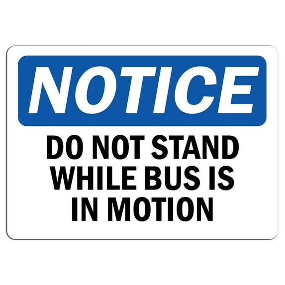 Traffic & Warehouse Signs - Notice - Do Not Stand While Bus is in Motion Sign - Weather Approved Aluminum Street Sign, 0.04 Thickness - 12" X 18"