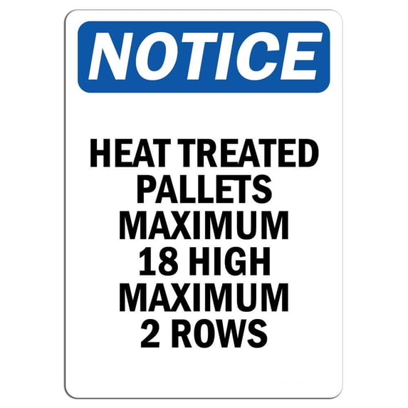 Traffic & Warehouse Signs - Notice - Heat Treated Pallets Maximum 18 High Maximum Sign - Weather Approved Aluminum Street Sign, 0.04 Thickness - 12" X 8"